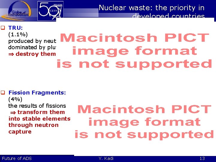 Nuclear waste: the priority in developed countries q TRU: (1. 1%) produced by neutron