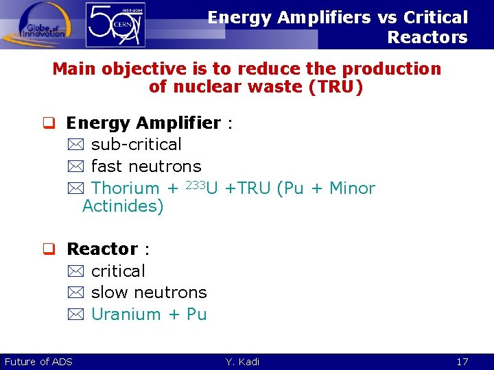 Energy Amplifiers vs Critical Reactors Main objective is to reduce the production of nuclear