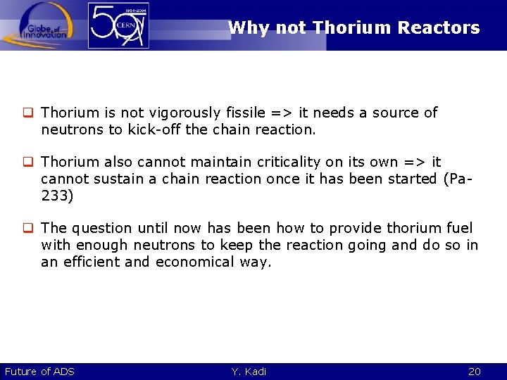 Why not Thorium Reactors q Thorium is not vigorously fissile => it needs a