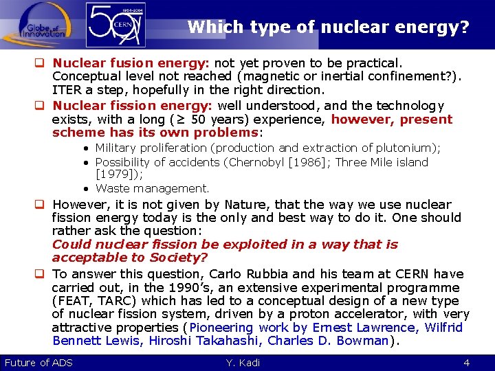 Which type of nuclear energy? q Nuclear fusion energy: not yet proven to be