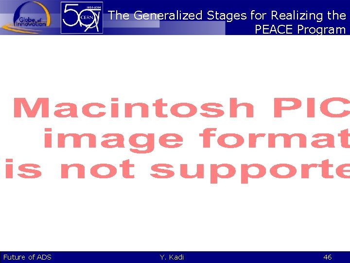 The Generalized Stages for Realizing the PEACE Program Future of ADS Y. Kadi 46