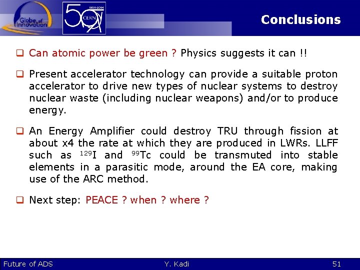 Conclusions q Can atomic power be green ? Physics suggests it can !! q