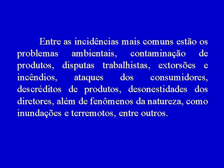 Entre as incidências mais comuns estão os problemas ambientais, contaminação de produtos, disputas trabalhistas, Entre as incidências mais comuns estão os problemas ambientais, contaminação de produtos, disputas trabalhistas,