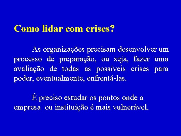 Como lidar com crises? As organizações precisam desenvolver um processo de preparação, ou seja, Como lidar com crises? As organizações precisam desenvolver um processo de preparação, ou seja,