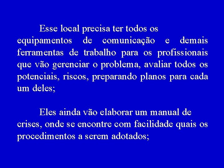 Esse local precisa ter todos os equipamentos de comunicação e demais ferramentas de trabalho