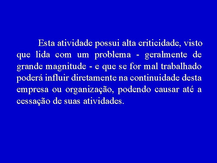 Esta atividade possui alta criticidade, visto que lida com um problema - geralmente de