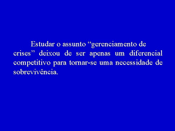 Estudar o assunto “gerenciamento de crises” deixou de ser apenas um diferencial competitivo para