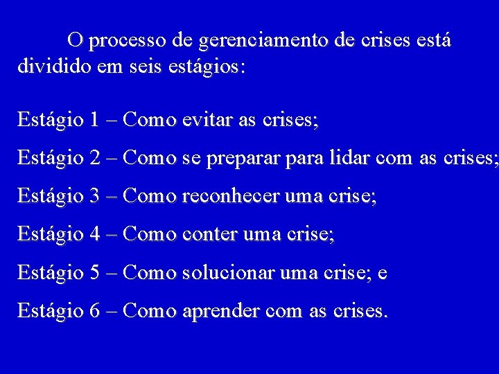 O processo de gerenciamento de crises está dividido em seis estágios: Estágio 1 –