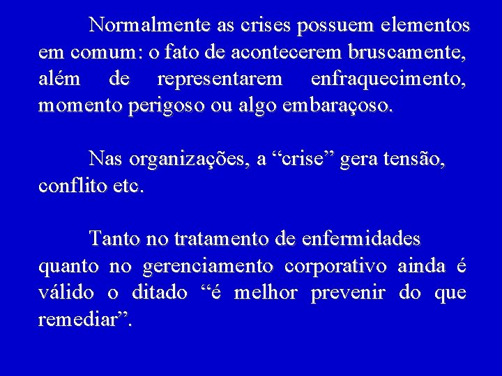 Normalmente as crises possuem elementos em comum: o fato de acontecerem bruscamente, além de