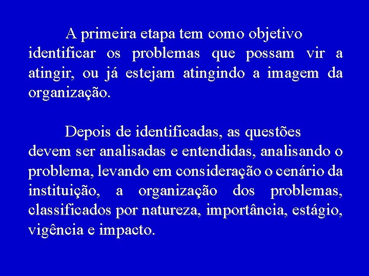 A primeira etapa tem como objetivo identificar os problemas que possam vir a atingir,