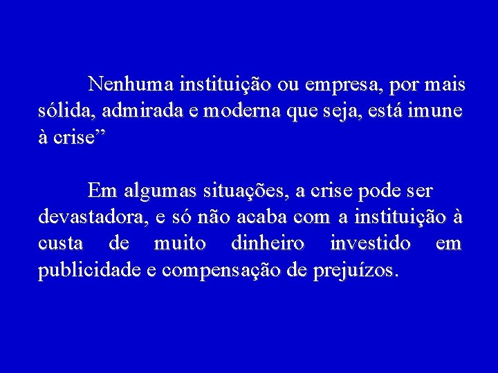 Nenhuma instituição ou empresa, por mais sólida, admirada e moderna que seja, está imune Nenhuma instituição ou empresa, por mais sólida, admirada e moderna que seja, está imune