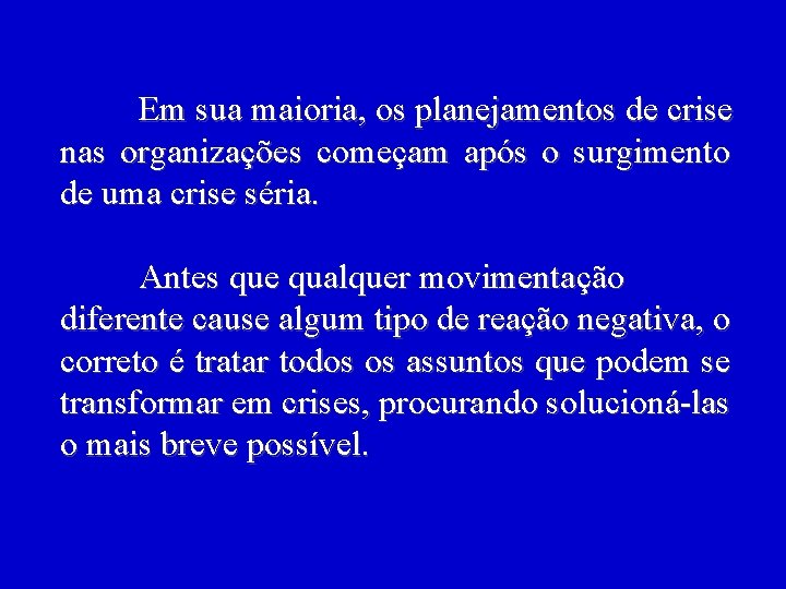 Em sua maioria, os planejamentos de crise nas organizações começam após o surgimento de