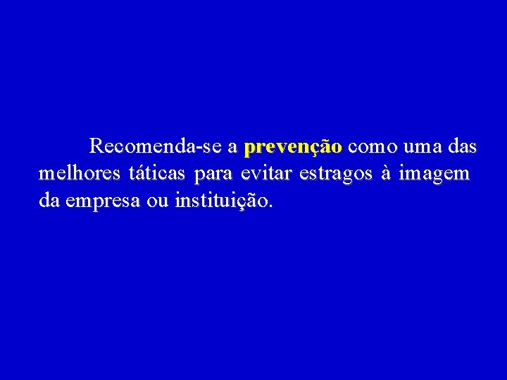 Recomenda-se a prevenção como uma das melhores táticas para evitar estragos à imagem da