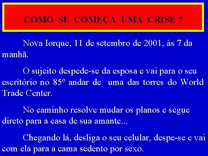 COMO SE COMEÇA UMA CRISE ? Nova Iorque, 11 de setembro de 2001, às