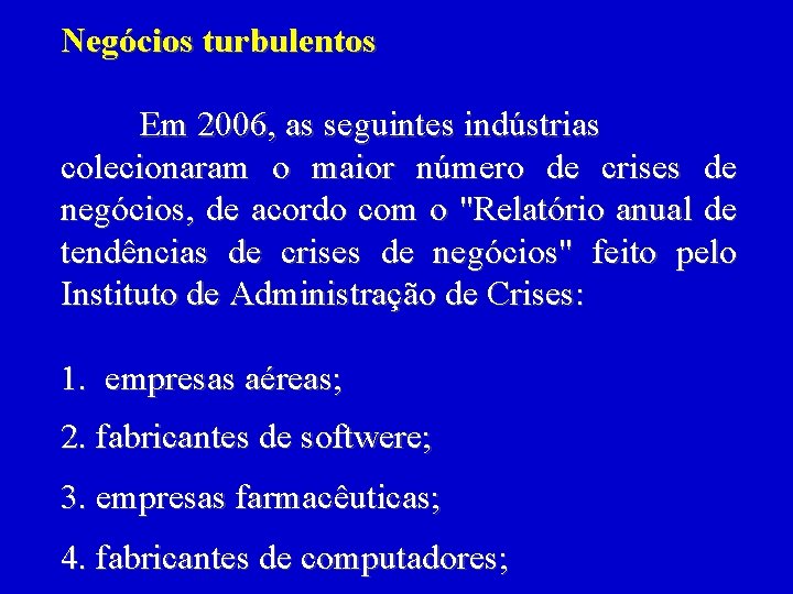 Negócios turbulentos Em 2006, as seguintes indústrias colecionaram o maior número de crises de Negócios turbulentos Em 2006, as seguintes indústrias colecionaram o maior número de crises de