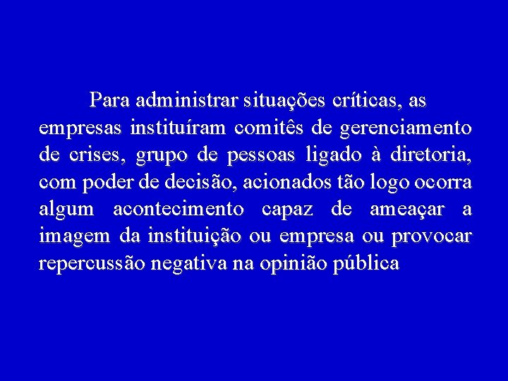 Para administrar situações críticas, as empresas instituíram comitês de gerenciamento de crises, grupo de