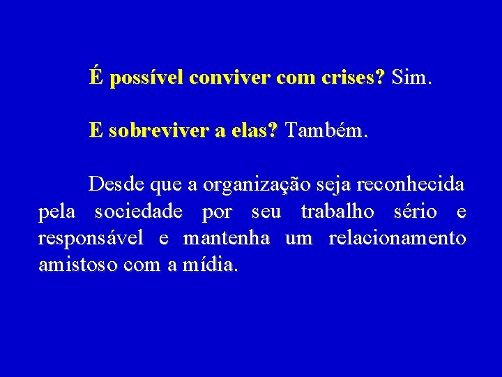 É possível conviver com crises? Sim. E sobreviver a elas? Também. Desde que a