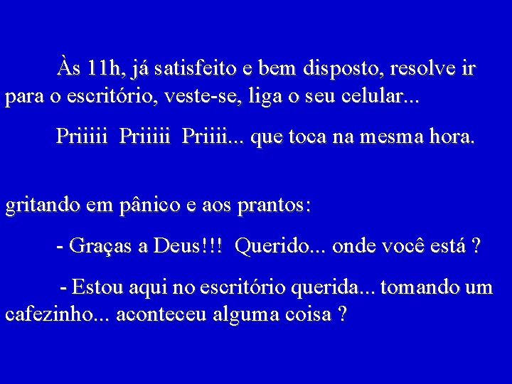 Às 11 h, já satisfeito e bem disposto, resolve ir para o escritório, veste-se,