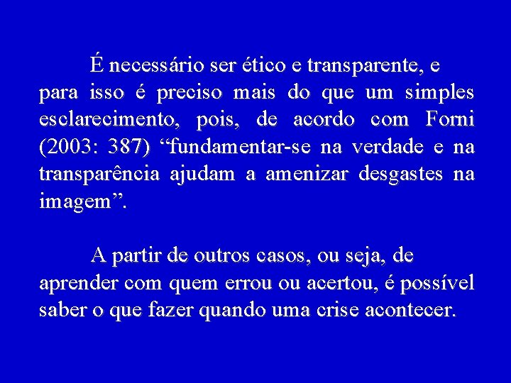 É necessário ser ético e transparente, e para isso é preciso mais do que