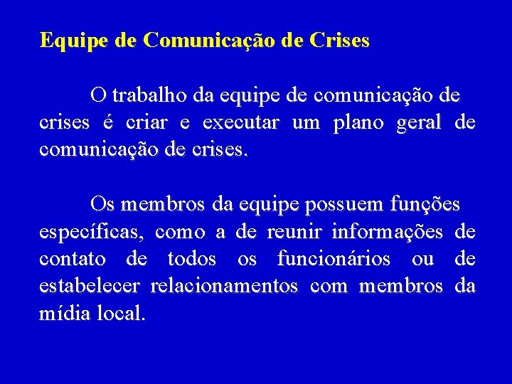 Equipe de Comunicação de Crises O trabalho da equipe de comunicação de crises é