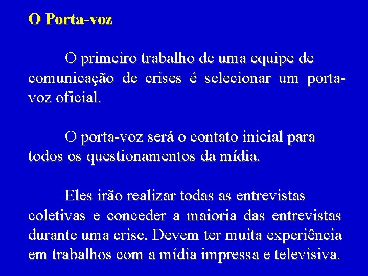 O Porta-voz O primeiro trabalho de uma equipe de comunicação de crises é selecionar