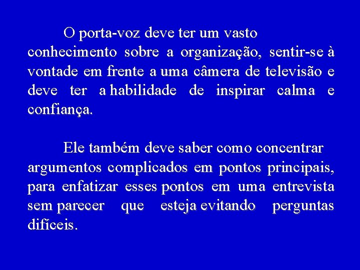 O porta-voz deve ter um vasto conhecimento sobre a organização, sentir-se à vontade em