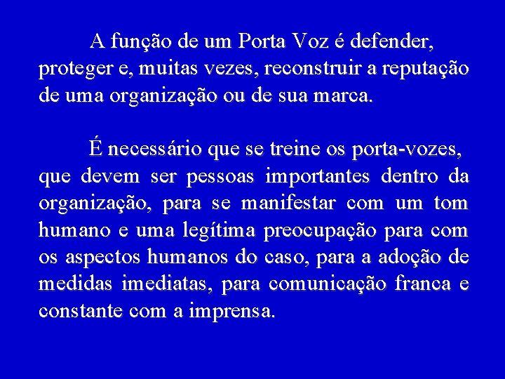 A função de um Porta Voz é defender, proteger e, muitas vezes, reconstruir a