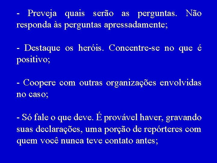 - Preveja quais serão as perguntas. Não responda às perguntas apressadamente; - Destaque os