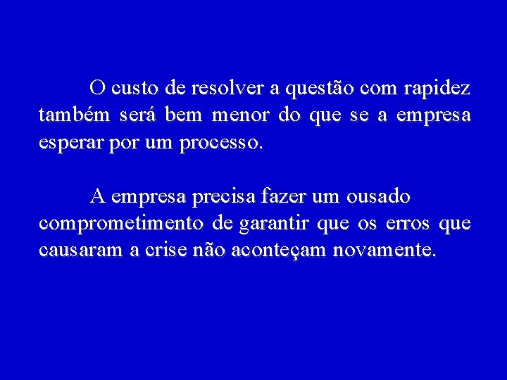  O custo de resolver a questão com rapidez também será bem menor do