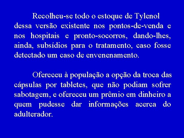 Recolheu-se todo o estoque de Tylenol dessa versão existente nos pontos-de-venda e nos hospitais