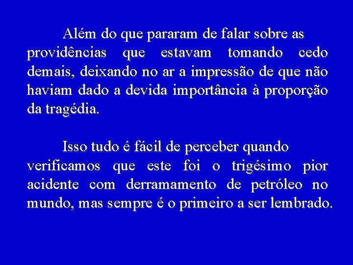 Além do que pararam de falar sobre as providências que estavam tomando cedo demais,