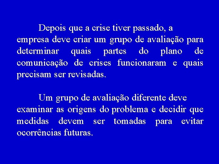 Depois que a crise tiver passado, a empresa deve criar um grupo de avaliação