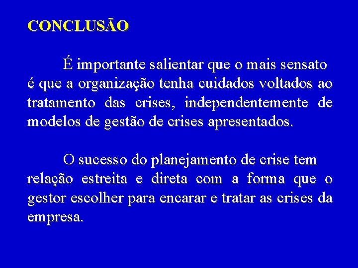 CONCLUSÃO É importante salientar que o mais sensato é que a organização tenha cuidados