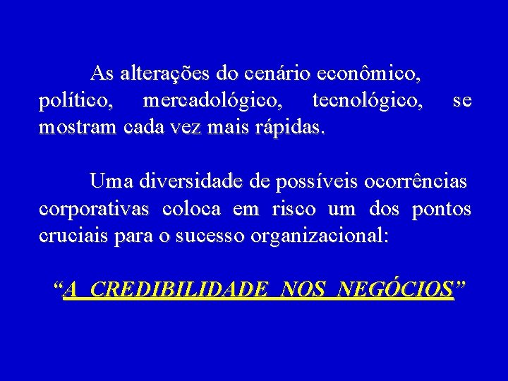 As alterações do cenário econômico, político, mercadológico, tecnológico, mostram cada vez mais rápidas. se