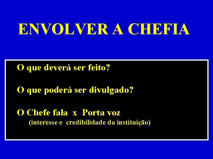 ENVOLVER A CHEFIA O que deverá ser feito? O que poderá ser divulgado? O