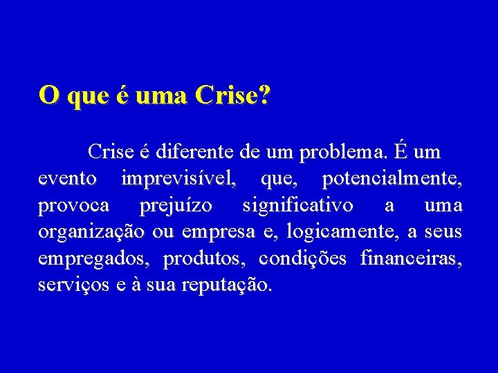 O que é uma Crise? Crise é diferente de um problema. É um evento