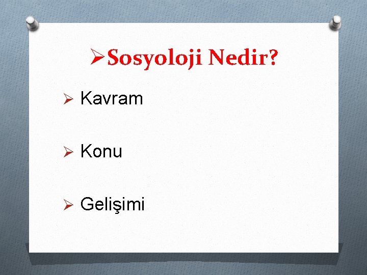 ØSosyoloji Nedir? Ø Kavram Ø Konu Ø Gelişimi 