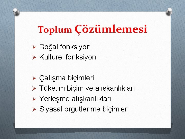 Toplum Çözümlemesi Ø Doğal fonksiyon Ø Kültürel fonksiyon Ø Çalışma biçimleri Ø Tüketim biçim