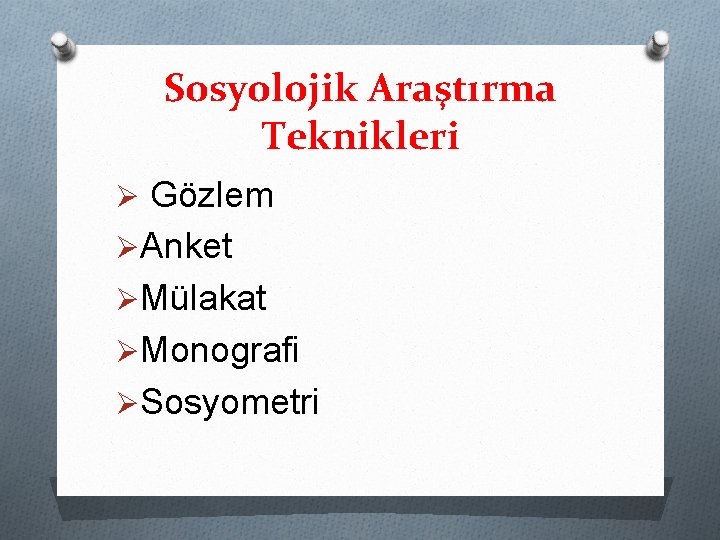 Sosyolojik Araştırma Teknikleri Ø Gözlem ØAnket ØMülakat ØMonografi ØSosyometri 