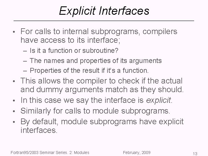 Explicit Interfaces • For calls to internal subprograms, compilers have access to its interface;