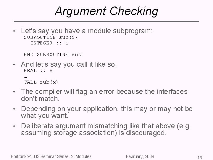 Argument Checking • Let’s say you have a module subprogram: SUBROUTINE sub(i) INTEGER :