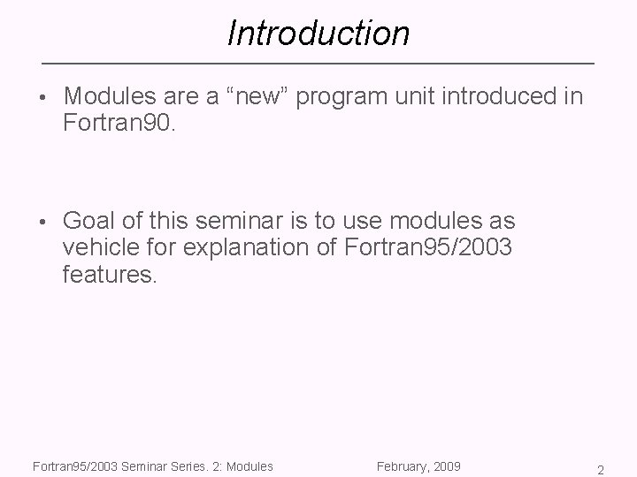 Introduction • Modules are a “new” program unit introduced in Fortran 90. • Goal