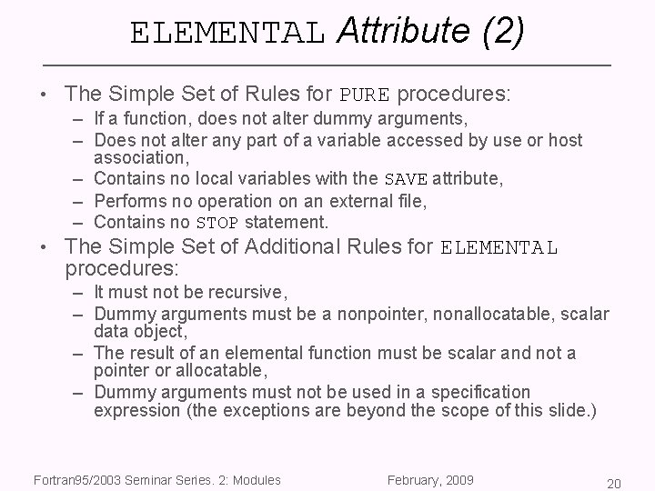 ELEMENTAL Attribute (2) • The Simple Set of Rules for PURE procedures: – If