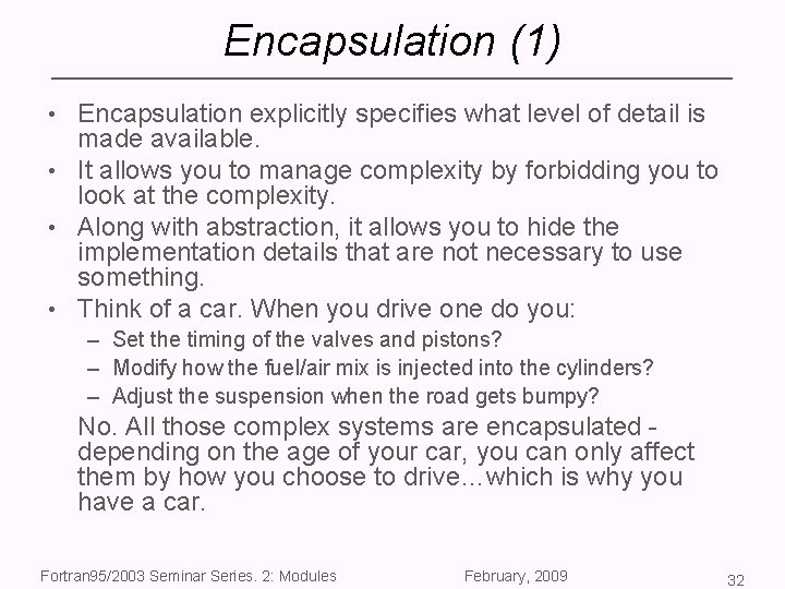 Encapsulation (1) • Encapsulation explicitly specifies what level of detail is made available. •