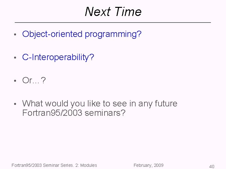 Next Time • Object-oriented programming? • C-Interoperability? • Or…? • What would you like