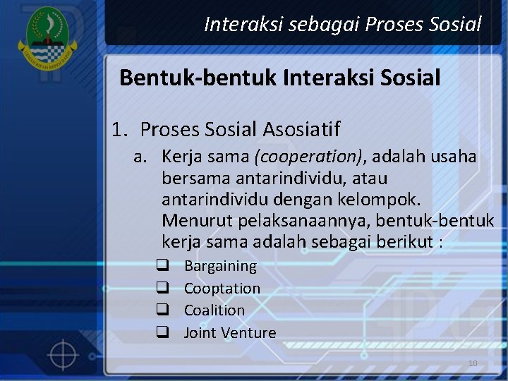 Interaksi sebagai Proses Sosial Bentuk-bentuk Interaksi Sosial 1. Proses Sosial Asosiatif a. Kerja sama