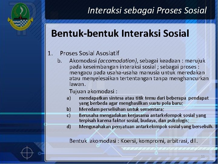 Interaksi sebagai Proses Sosial Bentuk-bentuk Interaksi Sosial 1. Proses Sosial Asosiatif b. Akomodasi (accomodation),