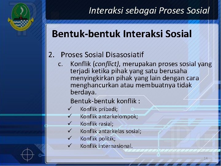 Interaksi sebagai Proses Sosial Bentuk-bentuk Interaksi Sosial 2. Proses Sosial Disasosiatif c. Konflik (conflict),