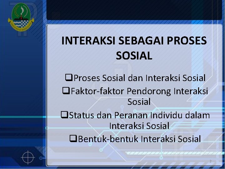 INTERAKSI SEBAGAI PROSES SOSIAL q. Proses Sosial dan Interaksi Sosial q. Faktor-faktor Pendorong Interaksi