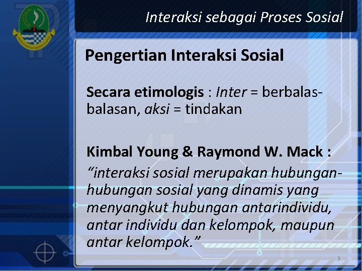 Interaksi sebagai Proses Sosial Pengertian Interaksi Sosial Secara etimologis : Inter = berbalasan, aksi